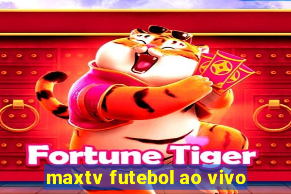 maxtv futebol ao vivo