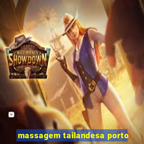 massagem tailandesa porto