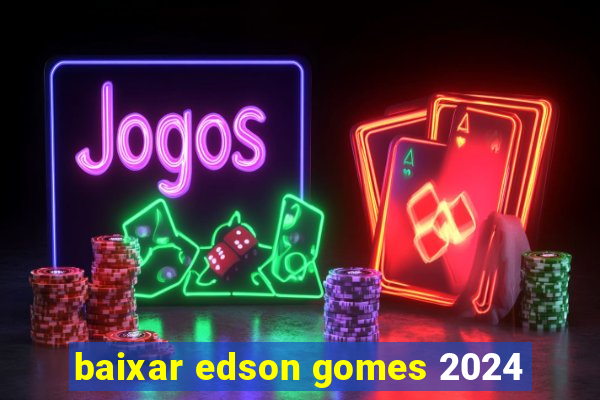 baixar edson gomes 2024