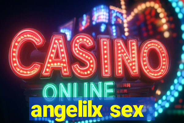 angelilx sex