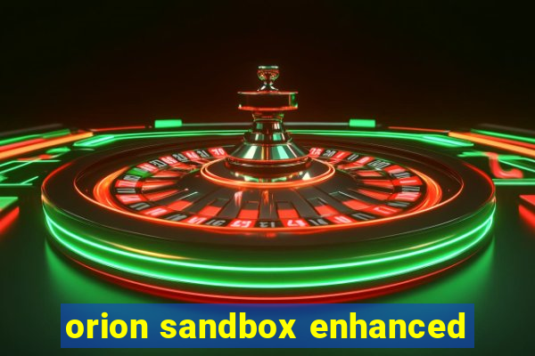 orion sandbox enhanced