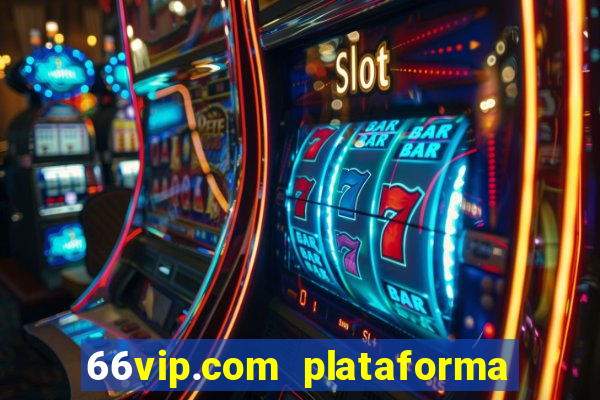 66vip.com plataforma de jogos