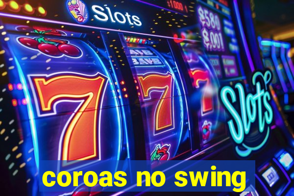 coroas no swing