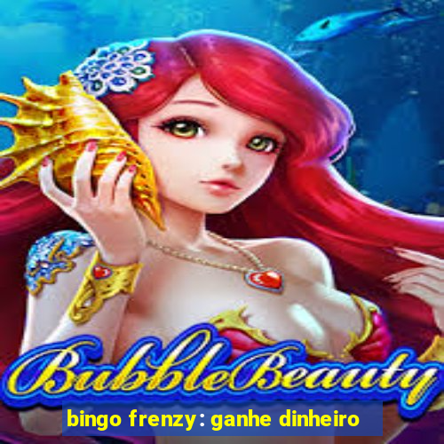 bingo frenzy: ganhe dinheiro