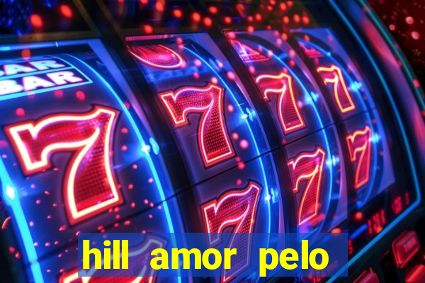 hill amor pelo jogo online