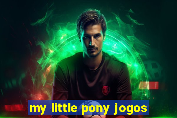 my little pony jogos