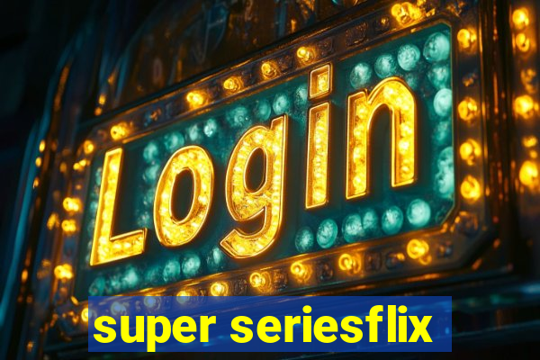 super seriesflix