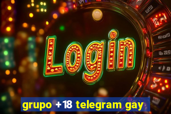 grupo +18 telegram gay