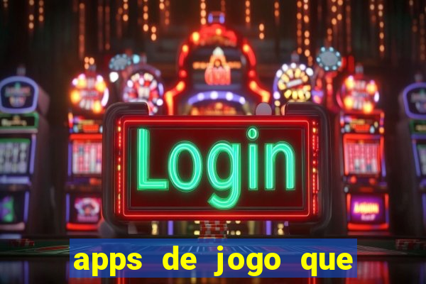 apps de jogo que ganha dinheiro