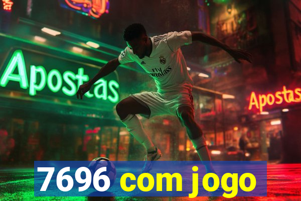 7696 com jogo