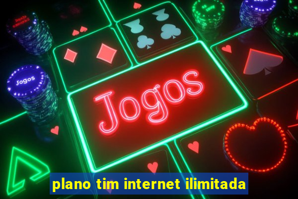 plano tim internet ilimitada