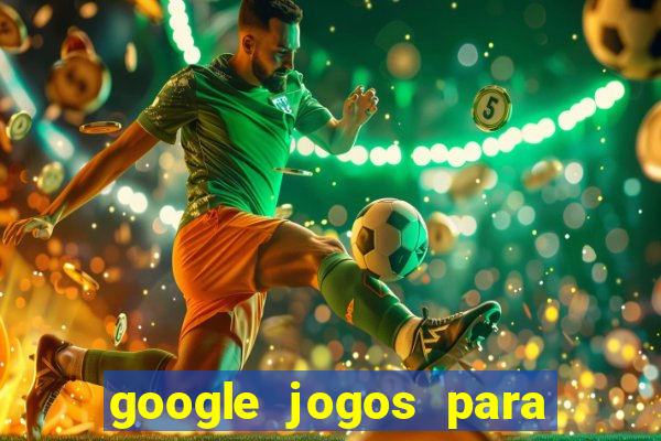 google jogos para ganhar dinheiro