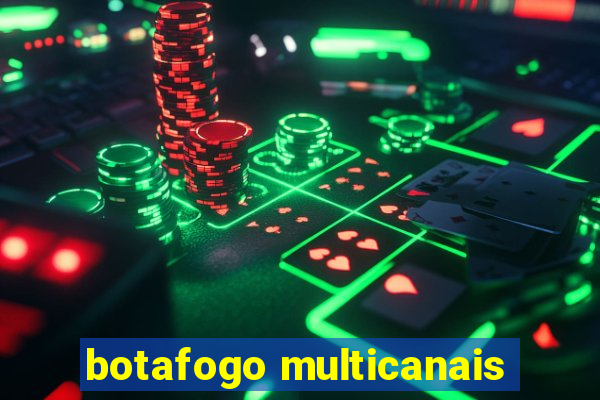 botafogo multicanais