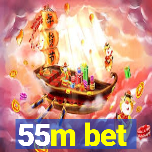 55m bet