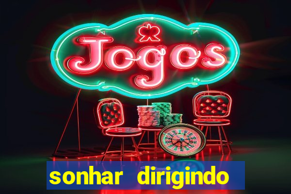 sonhar dirigindo carro jogo do bicho