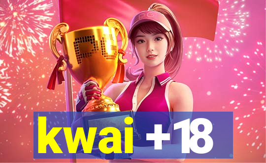 kwai +18