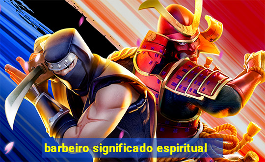 barbeiro significado espiritual