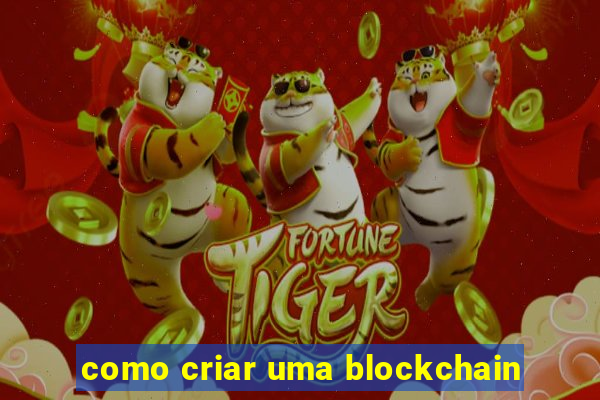 como criar uma blockchain