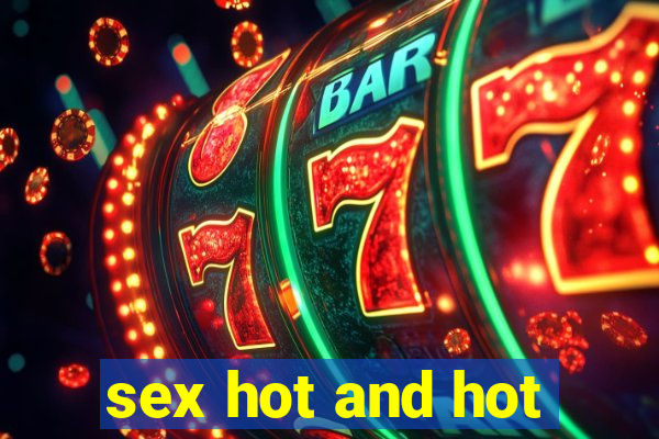 sex hot and hot