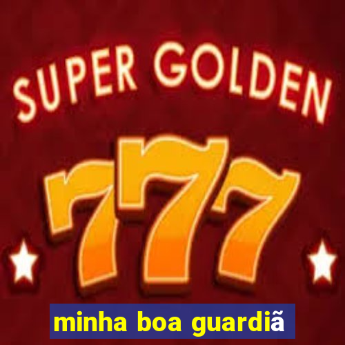 minha boa guardiã