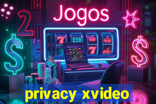 privacy xvideo