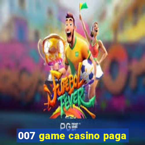 007 game casino paga