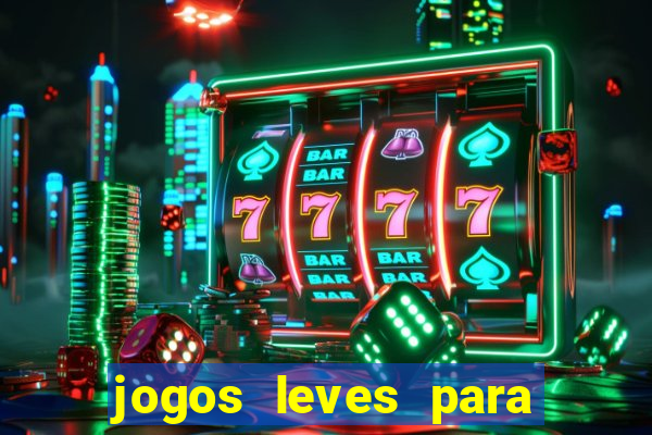 jogos leves para pc fraco blog