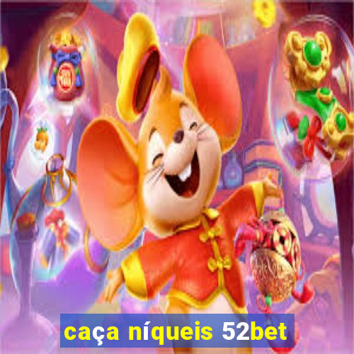 caça níqueis 52bet