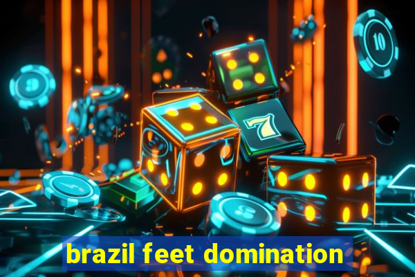 brazil feet domination