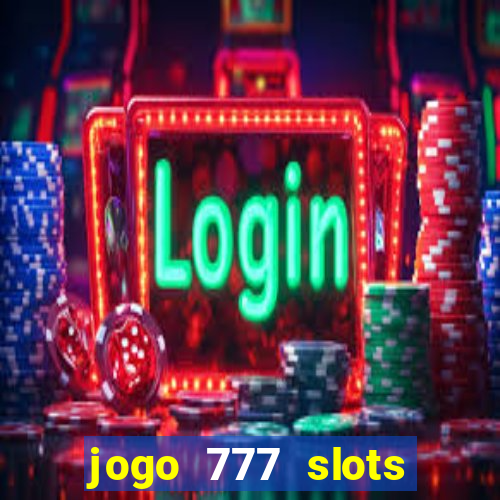 jogo 777 slots paga mesmo