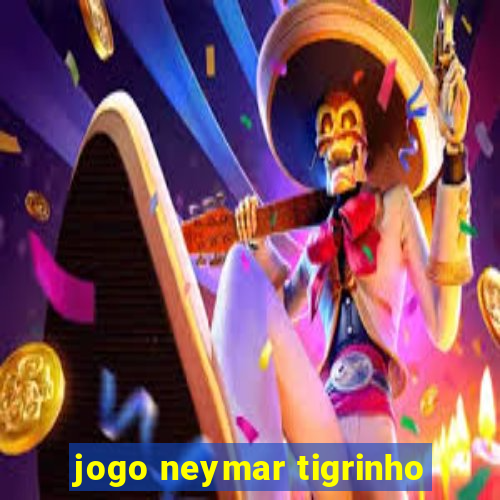 jogo neymar tigrinho