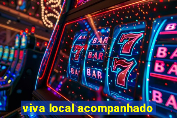 viva local acompanhado