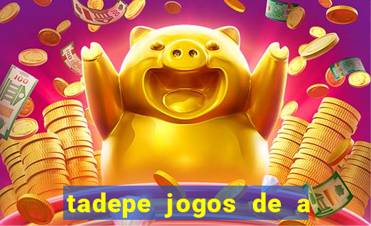 tadepe jogos de a  o