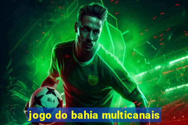 jogo do bahia multicanais