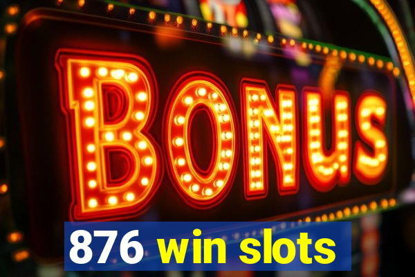 876 win slots