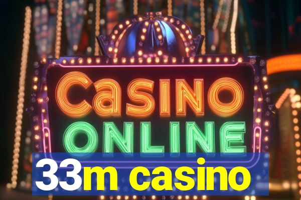 33m casino