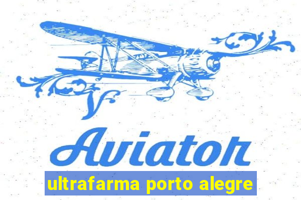 ultrafarma porto alegre