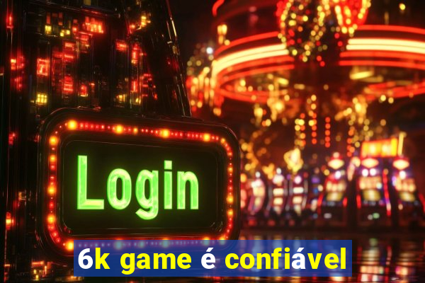 6k game é confiável