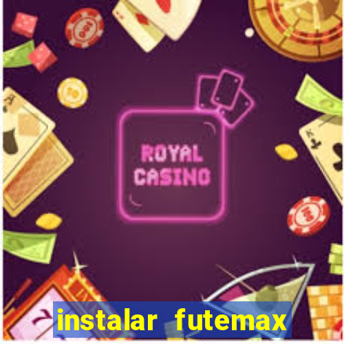 instalar futemax futebol ao vivo