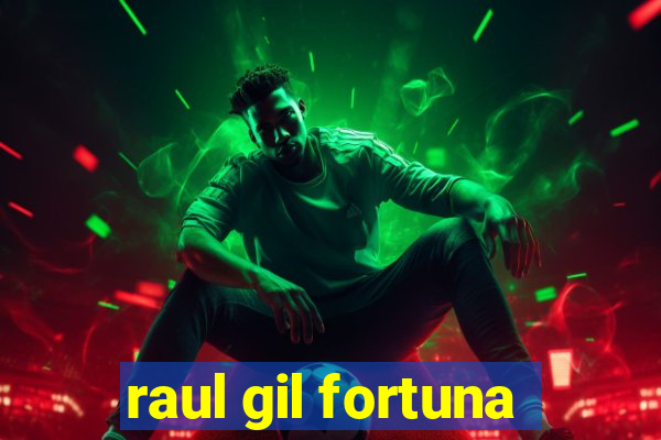 raul gil fortuna