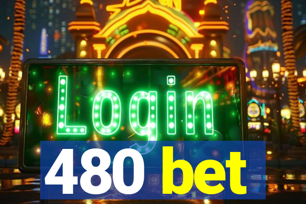 480 bet