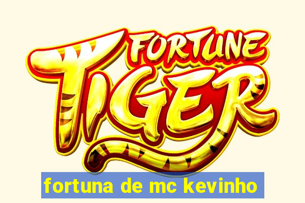 fortuna de mc kevinho