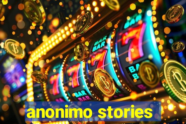 anonimo stories