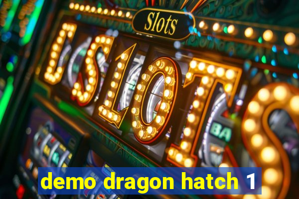 demo dragon hatch 1