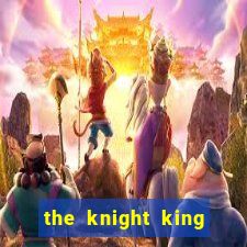 the knight king who returned with a god 1