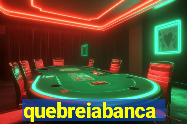 quebreiabanca